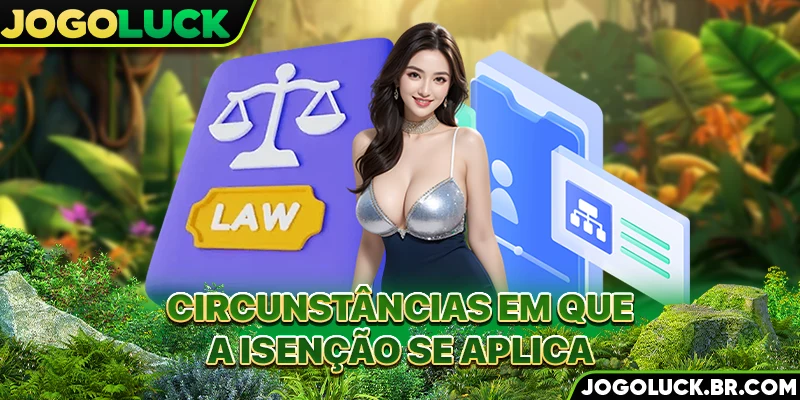 Circunstâncias em que a isenção se aplica