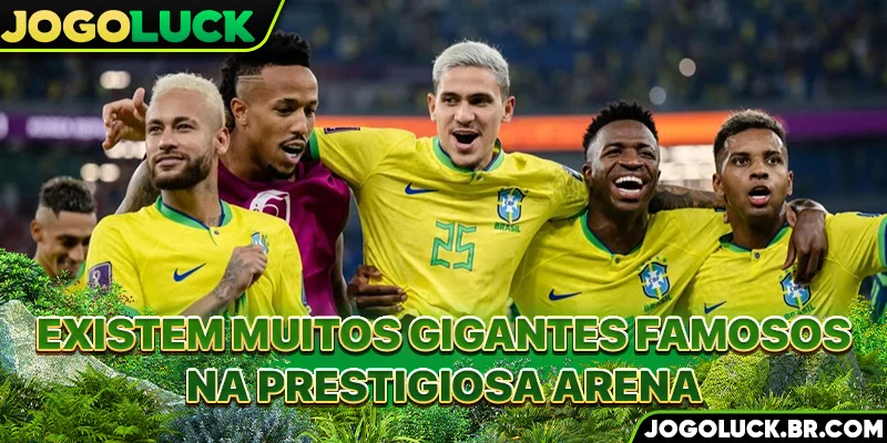 Existem muitos gigantes famosos na prestigiosa arena