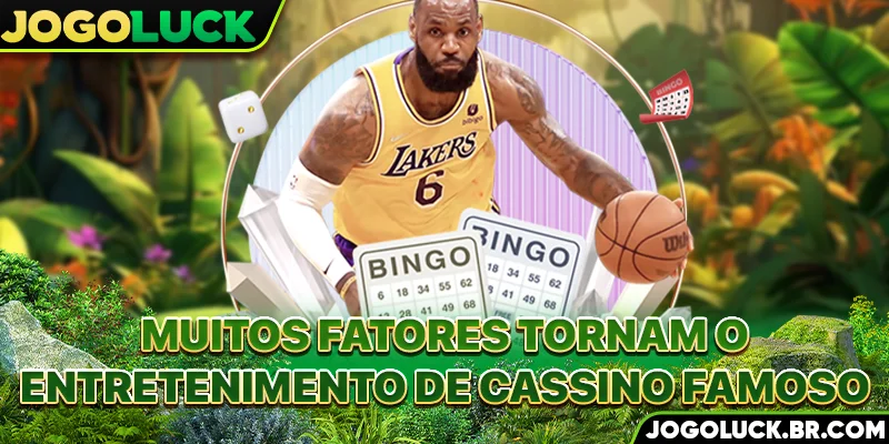 Muitos fatores tornam o entretenimento de cassino famoso